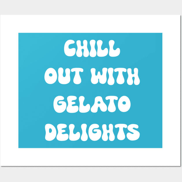 Chill Out with Gelato Delights for gelato lovers Wall Art by Spaceboyishere